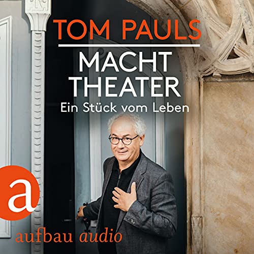 Tom Pauls - Macht Theater: Ein Stück vom Leben von Aufbau Audio
